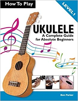 How To Play Ukulele by Ben Parker