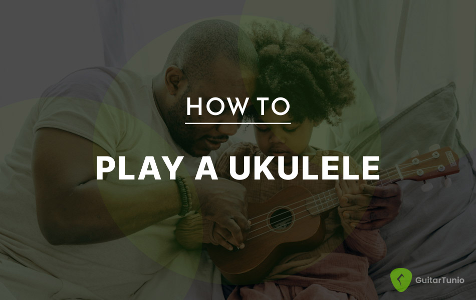 How to Play Ukulele