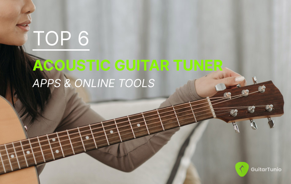 Top 6 Acoustic Guitar Tuner Apps and Online Tools