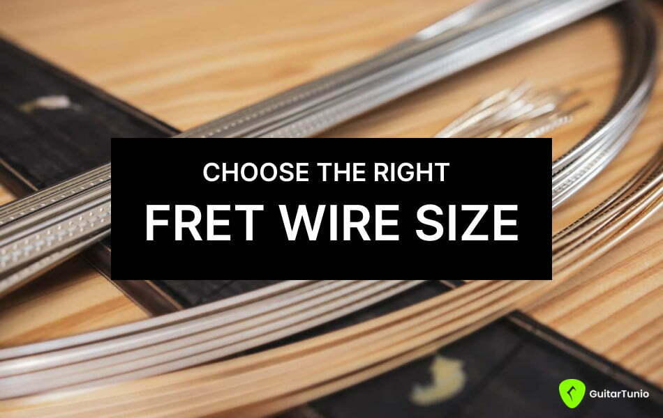 Choose the right fret wire size