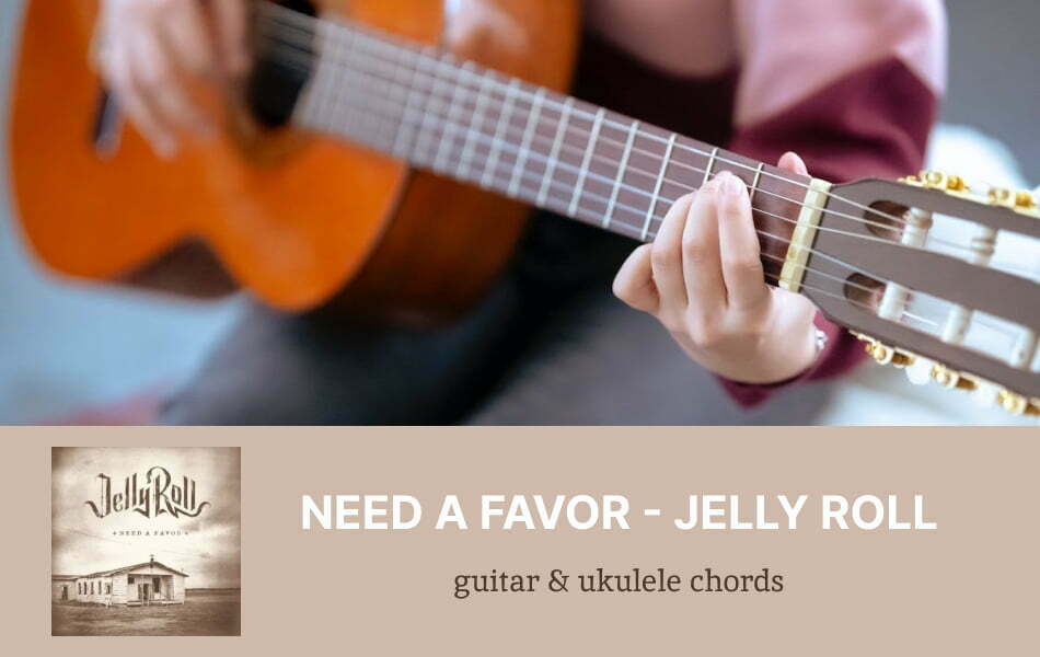 NEED A FAVOR Chords by Jelly Roll