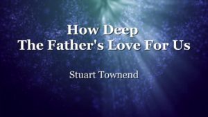 How Deep The Father's Love For Us Chords By Stuart Townend
