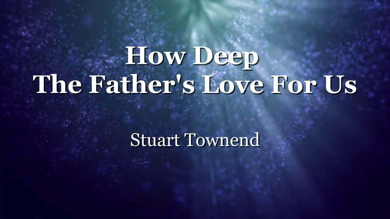 How Deep The Father's Love For Us Chords by Stuart Townend