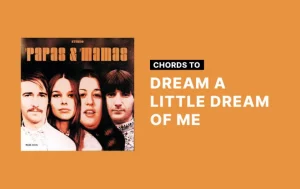 Chords To Dream A Little Dream Of Me By The Mamas And The Papas Wp