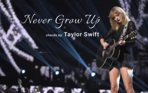 Chords To Never Grow Up By Taylor Swift Wp