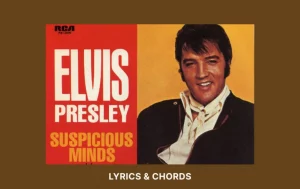 Chords To Suspicious Minds By Elvis Presley Wp