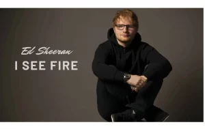 I See Fire Ed Sheeran
