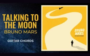 Talking To The Moon Guitar Chords By Bruno Mars Wp