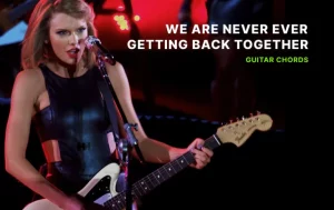 We Are Never Ever Getting Back Together Guitar Chords Wp
