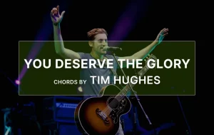 You Deserve The Glory Chords By Tim Hughes