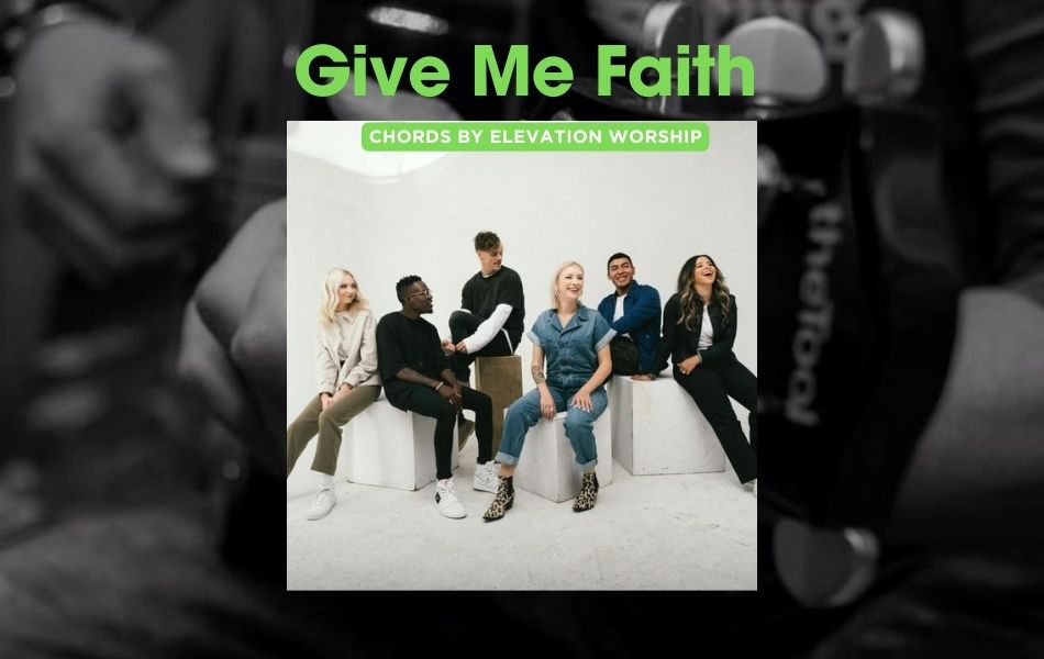 Give Me Faith Chords by Elevation Worship