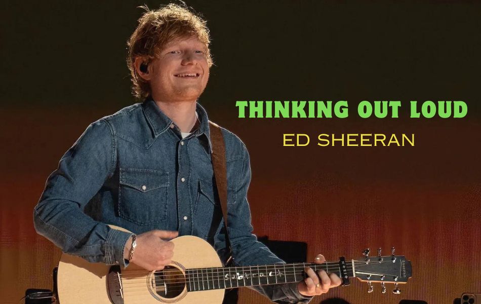 Thinking Out Loud Chords by Ed Sheeran