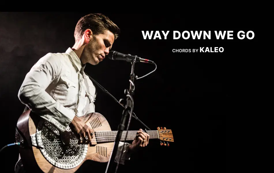 Way Down We Go Chords by Kaleo