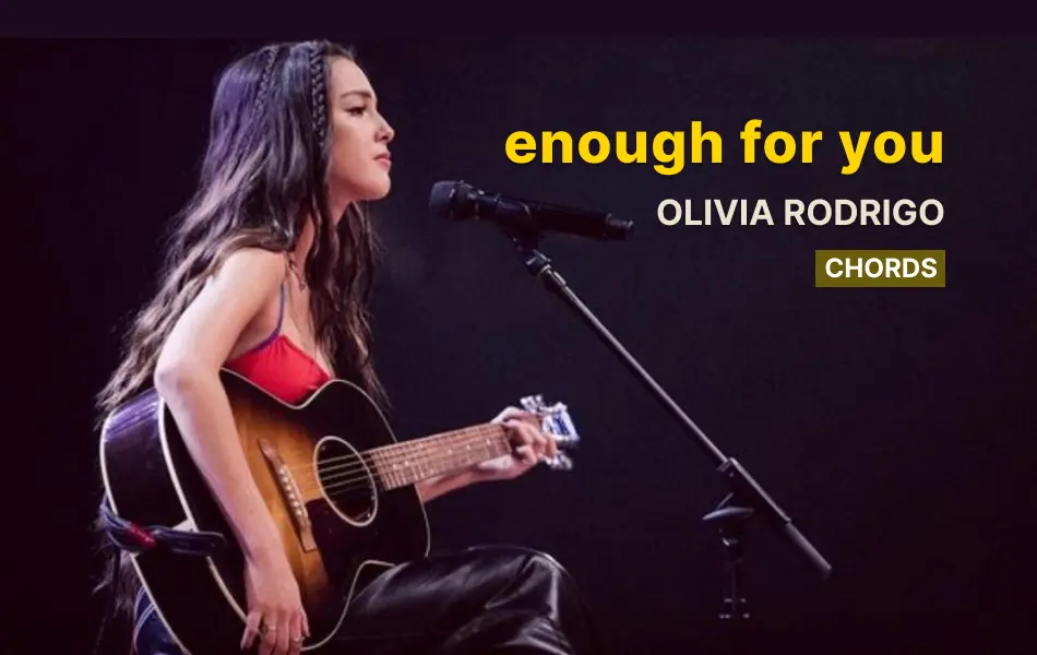 Enough For You Chords by Olivia Rodrigo