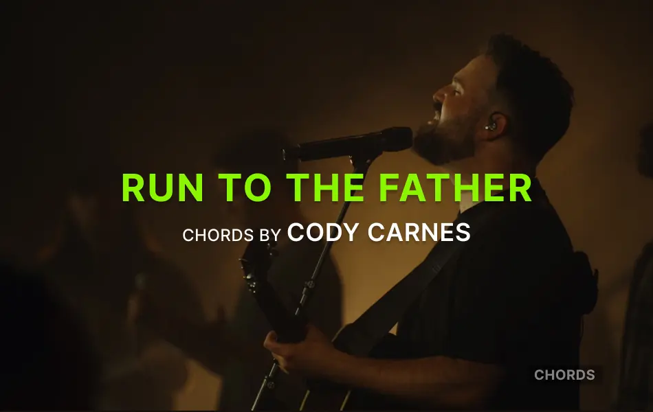 Run To The Father Chords by Cody Carnes