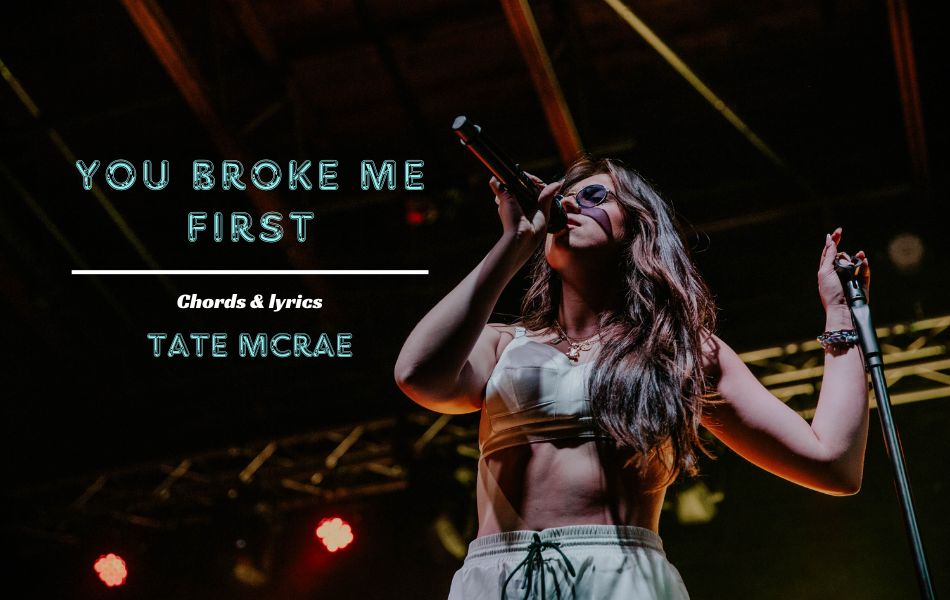 You Broke Me First Chords by Tate McRae