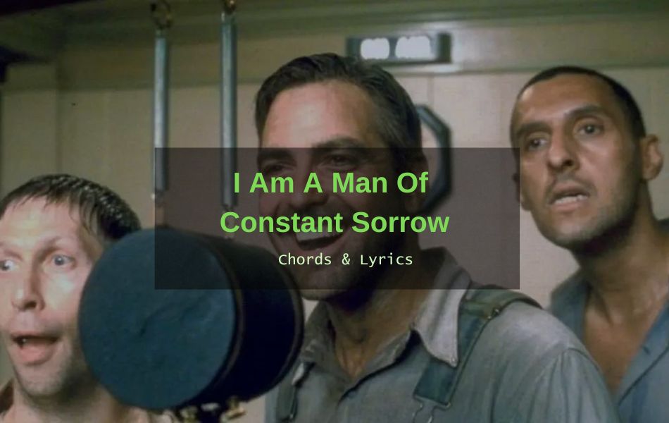 I Am A Man Of Constant Sorrow Chords by Misc Soundtrack