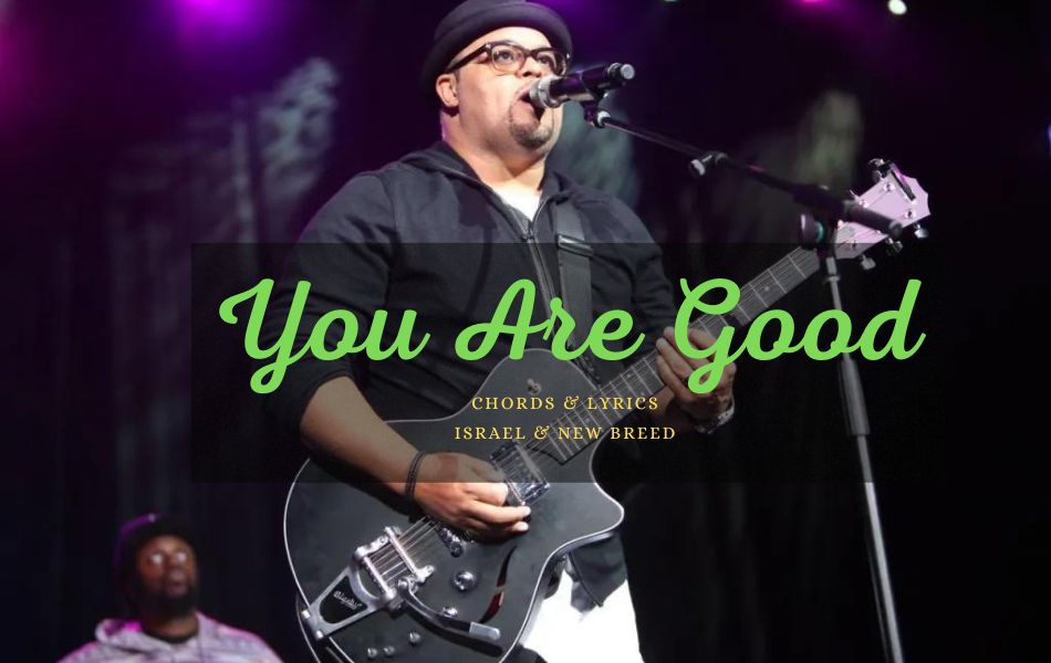 You Are Good Chords by Israel & New Breed