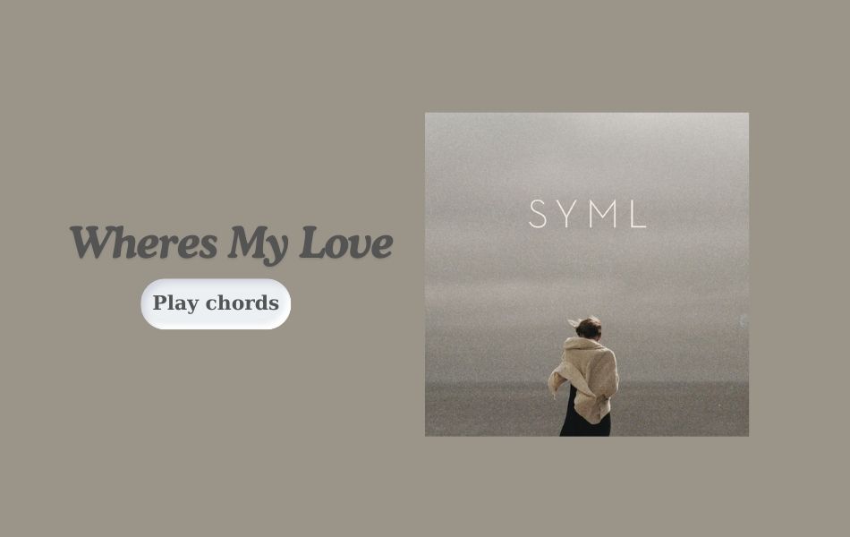 Wheres My Love Chords by SYML