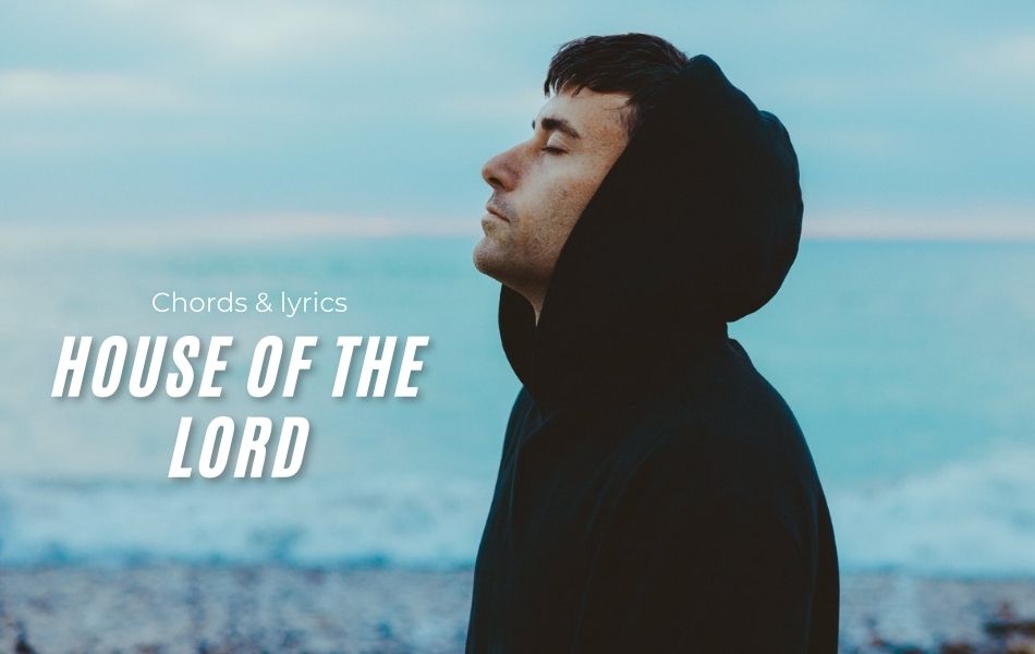 House Of The Lord Chords by Phil Wickham